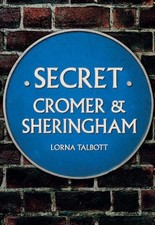 Secret Cromer and Sheringham, Talbott, Lorna