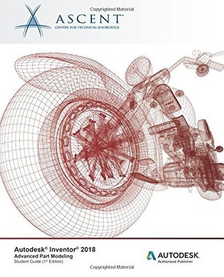 AUTODESK INVENTOR 2018 ADVANCED PART MODELING: AUTODESK By Ascent - Center For