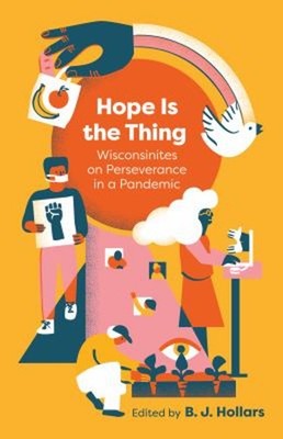 Hope Is the Thing : Wisconsinites on Perseverance in a Pandemic B