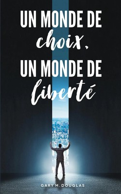 Un monde de choix, un monde de liberté (French) | Gary M. Douglas | Französisch