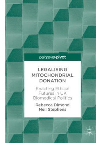 Legalising Mitochondrial Donation Enacting Ethical Futures In Uk