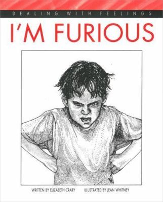 I'm Furious (Dealing with Feelings) by Elizabeth Crary
