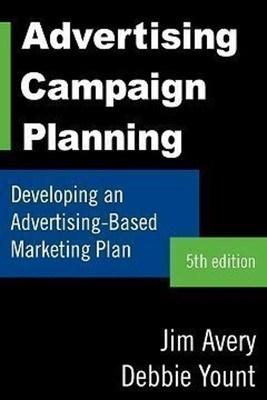 Advertising Campaign Planning: Developing an Advertising-Based Ma