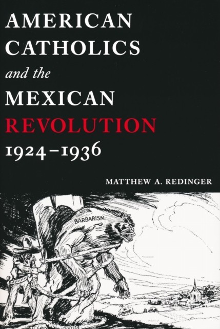 American Catholics and the Mexican Revolution by Matthew A. Redinger PAPERBACK
