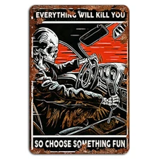 Everything Will Kill You So Choose Something Fun Funny Motivational Sign