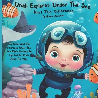 Uriah Explores Under the Sea: A Find-the-Difference Adventure: Spot the Differen