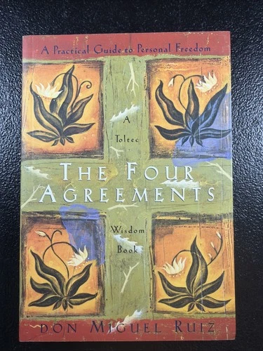 The Four Agreements: A Practical Guide to Personal Freedom by Don Miguel Ruiz