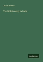 The British Army In India Julius Jeffreys