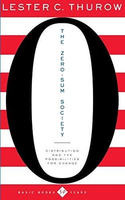 The Zero-Sum Society: Distribution And The Possibilities For Change by Thurow, 