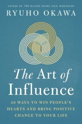 The Art of Influence: 28 Ways to Win People's Hearts and Bring Positive Change