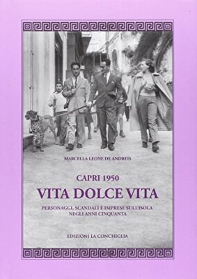 Capri 1950. Vita dolce vita - Marcella Leone De Andreis (Edizioni la conchiglia)