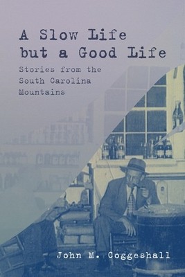 John M Coggeshall A Slow Life But a Good Life (Taschenbuch)