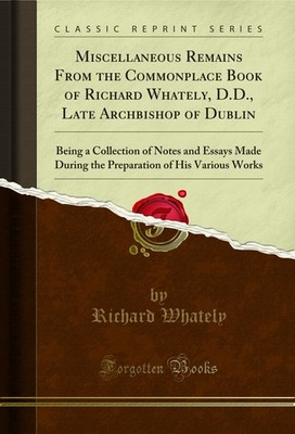 Miscellaneous Remains From the Commonplace Book of Richard Whately, D.D.