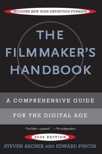 FILMMAKER'S HANDBOOK, THE: A Comprehensive Guide for the Digital