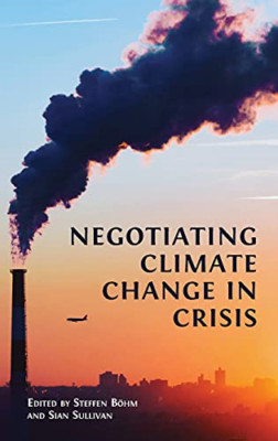 Negotiating Climate Change in Crisis - Hardback NEW B�hm, Steffen 01/09/2021