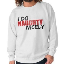 Do Naughty Nicely Funny Flirty Christmas Xmas Adult Long Sleeve Crew Sweatshirt