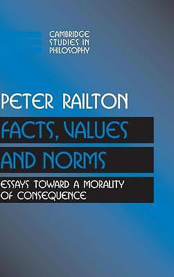 Facts, Values, and Norms Essays toward a Morality of Consequence Railton
