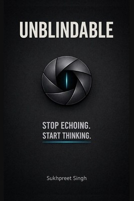 Unblindable: Stop Echoing. Start Thinking. by Sukhpreet Singh Paperback Book
