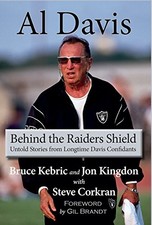 AL DAVIS: BEHIND THE RAIDERS SHIELD By Bruce Kebric & Jon Kingdon - Hardcover