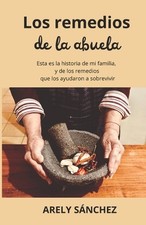 Los Remedios de la Abuela: Esta es la historia de mi familia, y de los remedios