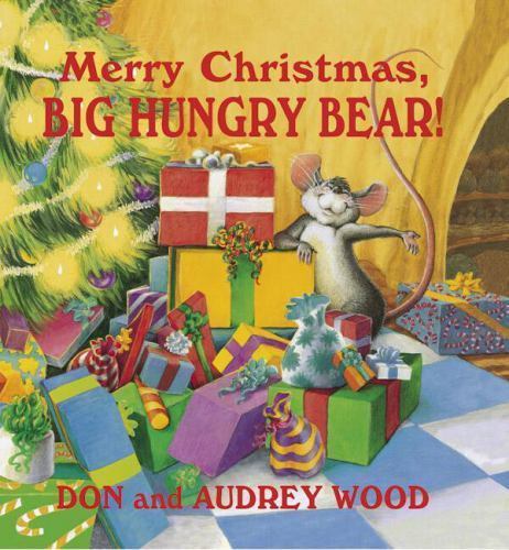 Merry Christmas, Big Hungry Bear! by Audrey Wood and Don Wood