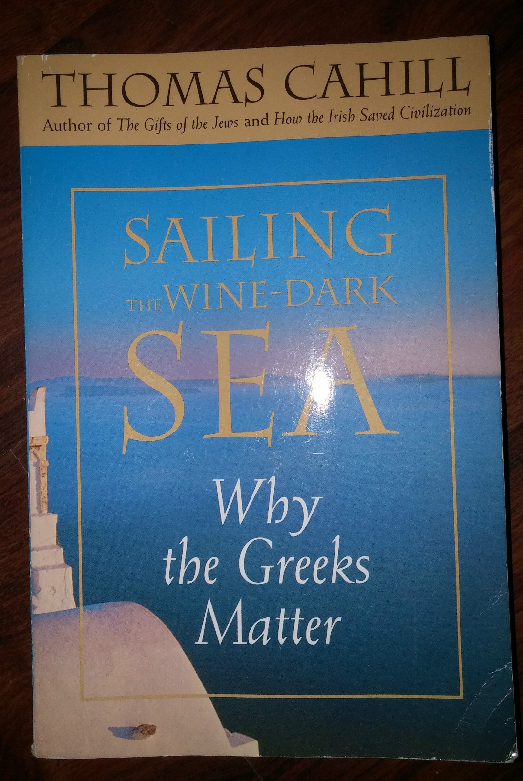 Sailing the WineDark Sea Why the Greeks Matter by Thomas Cahill