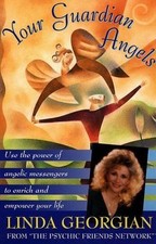 Your Guardian Angels: Use the Power of Angelic Messengers to Enrich and...