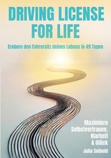 Driving License for Life: Erobere den Fahrersitz deines Lebens in 49 Tagen by Ju