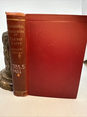 Hugo R Meyer Railway Railroad Rates Regulation 1905 Economics Macmillan (55 8) 