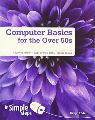 Computer Basics for the Over 50s In Simple Steps by Holden, Greg Paperback Book
