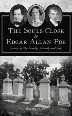 Souls Close to Edgar Allan Poe: Graves of His Family, Friends and Foes by Pajka