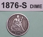 1876-S SEATED LIBERTY DIME US 90% SILVER COIN RATES: VERY FINE, SEE OTHER COINS