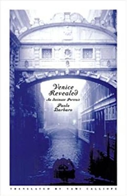Venice Revealed : An Intimate Portrait Hardcover Paolo Barbaro