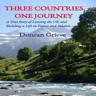 Three Countries One Journey A True Story of Leaving the UK and Bu