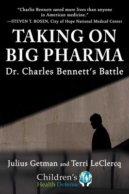 Taking On Big Pharma: Dr. Charles Bennett's Battle (Children�s Health Defense)