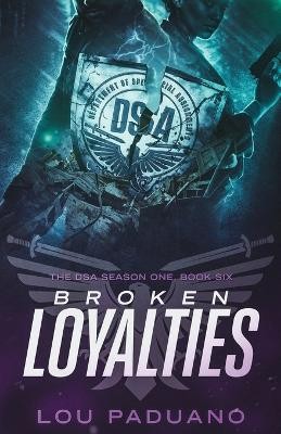 Broken Loyalties: The DSA Season One  Book Six By Lou Paduano - New Copy - 97...