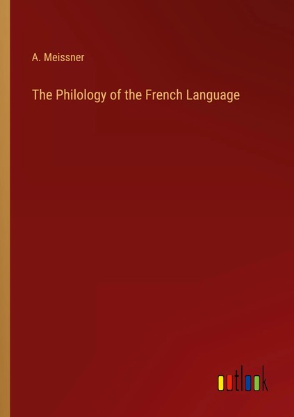 A. Meissner | The Philology Of The French Language | Taschenbuch | Englisch-image