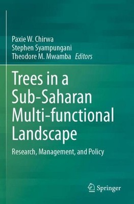 Trees in a Sub-Saharan Multi-functional Landscape Paxie W. Chirwa