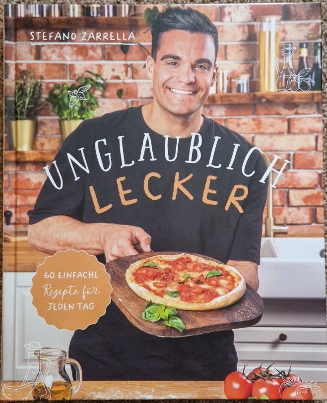 Stefano Zarrella / Unglaublich lecker: 60 einfache Rezepte für jeden Tag von ...