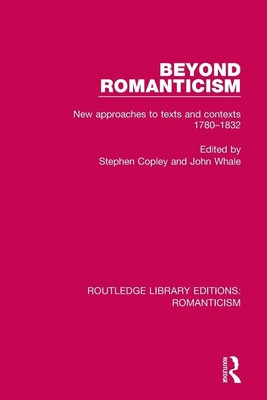 Beyond Romanticism New Approaches to Texts and Contexts 1780-1832 Copley (u. a.)