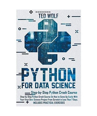 Python for Data Science: Step-By-Step Crash Course On How to Come Up Easily With