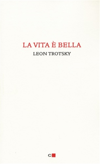 Trotsky, Leon. - La vita è bella.