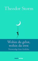 Wohin Du Gehst, Wohin Du Irrst Notwendige Feine Gedichte Theodor Storm Buch 2017