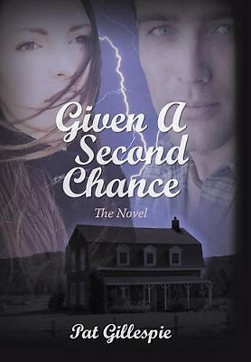 Given a Second Chance: The Novel By Pat Gillespie - New Copy - 9781475974621