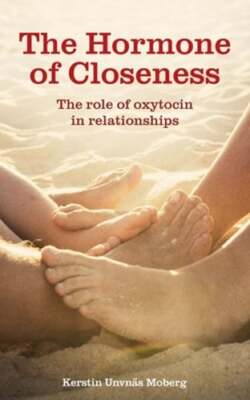 The Hormone of Closeness: The Role of Oxytocin in Relationships by Moberg: New