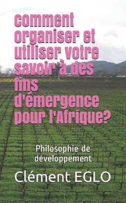 comment organiser et utiliser votre savoir des fins d'mergence pour l'Afrique?: