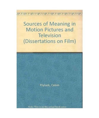 Sources of Meaning in Motion Pictures and Television [Dissertations on Film S.],