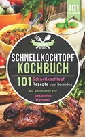 Schnellkochtopf Kochbuch: 101 Rezepte FüR Gesunde Mahlzeiten GenießEn