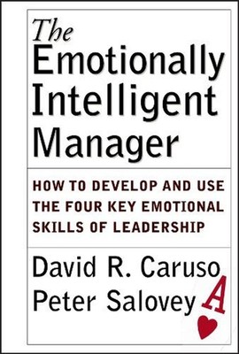 The Emotionally Intelligent Manager: How to Develop and Use the Four Key Emotion