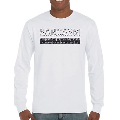 Sarcasm Long Sleeve T-shirt Ability To Insult Idiots Without Them Realizing